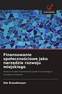 Produktbild: Finansowanie spo&iquest;eczno&iquest;ciowe jako narz&iquest;dzie rozwoju miejskiego