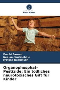 Produktbild: Organophosphat-Pestizide: Ein t&ouml;dliches neurotoxisches Gift f&uuml;r Kinder