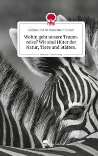 Produktbild: Wohin geht unsere Traumreise? Wir sind H&uuml;ter der Natur, Tiere und St&auml;tten.. Life is a Story - story.one