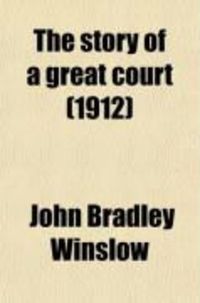 Produktbild: The Story of a Great Court; Being a Sketch History of the Supreme Court of Wisconsin, Its Judges and Their Times from the Admission of the