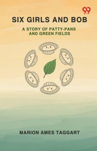 Produktbild: Six Girls And Bob A Story Of Patty-Pans And Green Fields