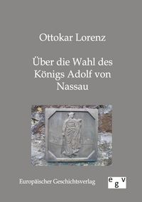 Produktbild: &Uuml;ber die Wahl des K&ouml;nigs Adolf von Nassau