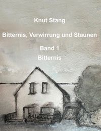 Produktbild: Bitternis, Verwirrung und Staunen, Bd. 1: Bitternis