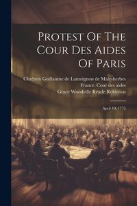 Produktbild: Protest Of The Cour Des Aides Of Paris: April 10, 1775