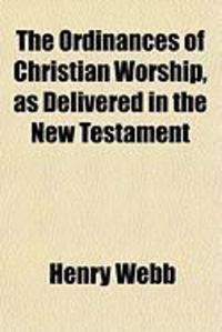 Produktbild: The Ordinances of Christian Worship, as Delivered in the New Testament