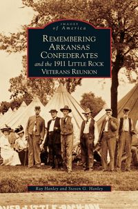 Produktbild: Remembering Arkansas Confederates and the 1911 Little Rock Veterans Reunion