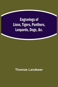 Produktbild: Engravings Of Lions, Tigers, Panthers, Leopards, Dogs, &C.