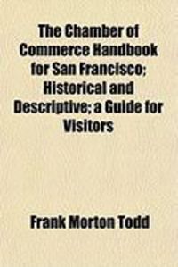 Produktbild: The Chamber of Commerce Handbook for San Francisco; Historical and Descriptive; A Guide for Visitors