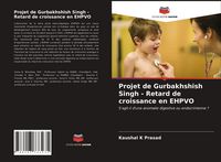 Produktbild: Projet de Gurbakhshish Singh - Retard de croissance en EHPVO