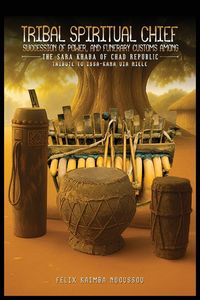 Produktbild: Tribal Spiritual Chief, Succession Of Power, and Funerary Customs Among The Sara Khaba Of Chad Republic