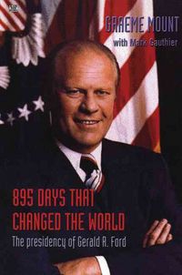 Produktbild: 895 Days That Changed The World - The presidency of Gerald R. Ford