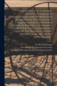 Produktbild: Proceedings of a General Meeting to Take Into Consideration Some Propositions Submitted by His Excellency Major-General Sir Howard Douglas, Baronet, L