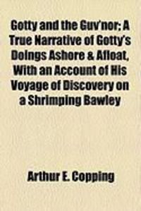 Produktbild: Gotty and the Guv'nor; A True Narrative of Gotty's Doings Ashore & Afloat, with an Account of His Voyage of Discovery on a Shrimping Bawley