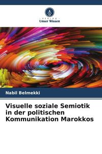 Produktbild: Visuelle soziale Semiotik in der politischen Kommunikation Marokkos