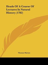 Produktbild: Heads Of A Course Of Lectures In Natural History (1782)