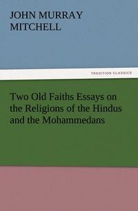 Produktbild: Two Old Faiths Essays on the Religions of the Hindus and the Mohammedans