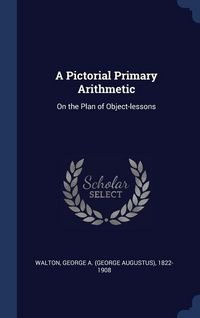 Produktbild: A Pictorial Primary Arithmetic: On the Plan of Object-lessons