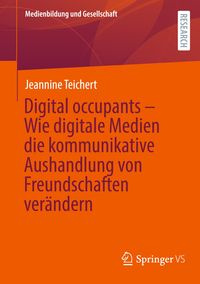 Bild vom Artikel Digital occupants – Wie digitale Medien die kommunikative Aushandlung von Freundschaften verändern vom Autor Jeannine Teichert