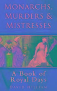 Produktbild: Hilliam, D: Monarchs, Murders & Mistresses