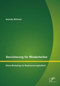 Produktbild: Versicherung f&uuml;r Minderheiten: Ethno-Marketing als Wachstumsm&ouml;glichkeit