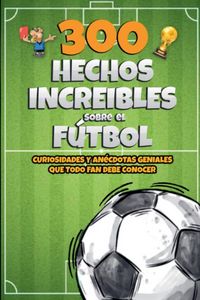 Produktbild: 300 Hechos increibles sobre el F&uacute;tbol