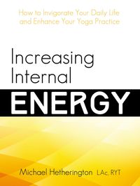 Produktbild: Increasing Internal Energy: How to Invigorate Your Daily Life and Enhance Your Yoga Practice