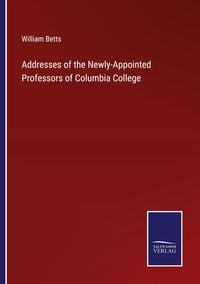 Produktbild: Addresses of the Newly-Appointed Professors of Columbia College