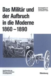 Produktbild: Das Milit&auml;r und der Aufbruch in die Moderne 1860 bis 1890