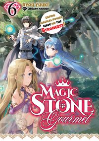 Produktbild: Magic Stone Gourmet: Eating Magical Power Made Me the Strongest Volume 6 (Light Novel)