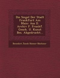 Produktbild: Die Siegel Der Stadt Frankfurt Am Main