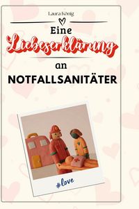 Produktbild: Eine Liebeserkl&auml;rung an Notfallsanit&auml;ter