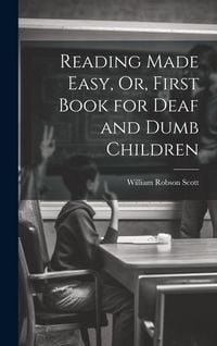 Produktbild: Reading Made Easy, Or, First Book for Deaf and Dumb Children