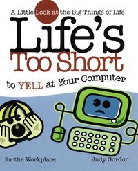 Produktbild: Life's too Short to Yell at Your Computer