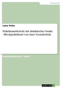 Produktbild: Praktikumsbericht mit didaktischer Studie - Blockpraktikum I an einer Grundschule