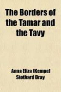 Produktbild: The Borders of the Tamar and the Tavy (Volume 1); Their Natural History, Manners, Customs, Superstitions, Scenery, Antiquities, Eminent