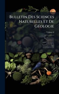 Produktbild: Bulletin Des Sciences Naturelles Et De G&Atilde;(c)ologie