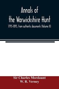 Produktbild: Annals of the Warwickshire hunt, 1795-1895, from authentic documents (Volume II)