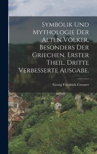 Produktbild: Symbolik und Mythologie der alten V&ouml;lker, besonders der Griechen. Erster Theil. Dritte verbesserte Ausgabe.