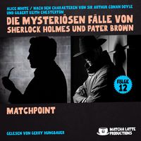 Produktbild: Matchpoint (Die mysteri&ouml;sen F&auml;lle von Sherlock Holmes und Pater Brown, Folge 12)