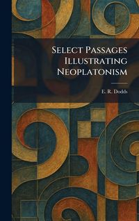 Produktbild: Select Passages Illustrating Neoplatonism