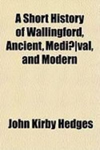 Produktbild: A Short History of Wallingford, Ancient, Medi]val, and Modern