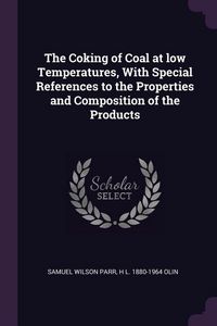 Produktbild: The Coking of Coal at low Temperatures, With Special References to the Properties and Composition of the Products