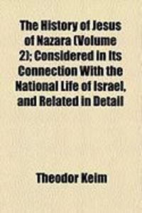 Produktbild: The History of Jesus of Nazara (Volume 2); Considered in Its Connection with the National Life of Israel, and Related in Detail