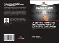 Produktbild: La Gestion Financi&egrave;re Strat&eacute;gique Pour La Survie des Entreprises