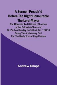 Produktbild: A sermon preach'd before the Right Honourable the Lord-Mayor