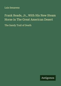 Produktbild: Frank Reade, Jr., With His New Steam Horse in The Great American Desert
