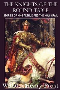 Produktbild: The Knights of the Round Table, Stories of King Arthur and the Holy Grail