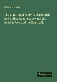 Produktbild: The Traditional Fa&euml;ry Tales: of Little Red Riding Hood, Beauty and the Beast & Jack and the Beanstalk