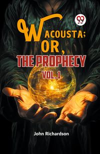 Produktbild: Wacousta ; or, The Prophecy vol.1