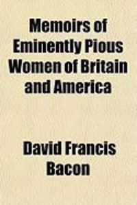Produktbild: Memoirs of Eminently Pious Women of Britain and America
